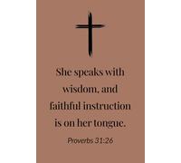 Proverbs 31:26 - A Woman of Wisdom Christian Notebook - Journal for Mothers, Women of Faith and Daughters of God: 120 Lined Blank Pages at 6 x 9 Inches