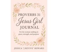 Proverbs 31- Jesus Girl Journal: For the woman walking in grace, strength, and purpose
