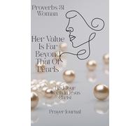 Proverbs 31 Woman, Her Value Is Far Beyond That Of Pearls: Find Your Worth In Jesus Christ Prayer Journal