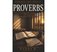 PROVERBS: 52 Meditations on Wisdom Behind the Walls (Behind the Walls Meditations)