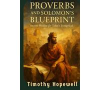 Proverbs And Solomon’s Blueprint: Ancient Wisdom for Today’s Evangelical (The Old Testament For Today’s Evangelical Christian)