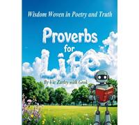 Proverbs for Life: Wisdom Woven in Poetry and Truth