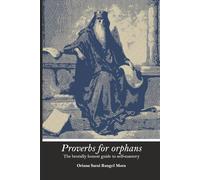 PROVERBS FOR ORPHANS: The brutally honest guide to self-mastery: Based on the Socratic search for Eudaimonia through out virtues