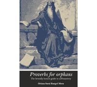 PROVERBS FOR ORPHANS: The brutally honest guide to self-mastery: Based on the Socratic search for Eudaimonia through out virtues