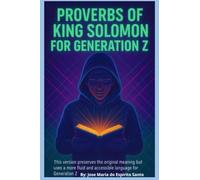 Proverbs of King Solomon for Generation Z: Ancient Advice for Modern Challenges - Timeless Biblical Wisdom Reimagined for Today’s Youth