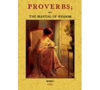Proverbs; Or The Manual Of Wisdom: Being An Alphabetical Arrange Ment