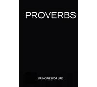 PROVERBS: PRINCIPLES FOR LIFE