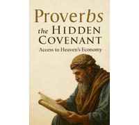 Proverbs the Hidden Covenant:: Access to Heaven’s Economy (The Remnant Bible Commentary Series)