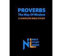 Proverbs - The Way of Wisdom: A Complete Bible Study (Northern Light Ministry Bible Study Series)