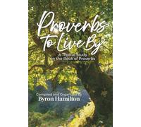 Proverbs to Live By: A Topical Study of the Book of Proverbs