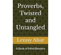 Proverbs, Twisted and Untangled: A Book of Mind Benders (Lenny Ahar's Twisted Books of Riddles)