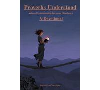 Proverbs Understood: Where Understanding Becomes Obedience: A 31-Day Devotional