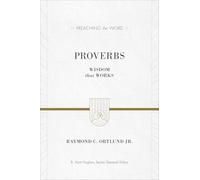 Proverbs: Wisdom That Works (Preaching the Word)