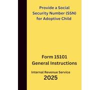 Provide a Social Security Number (SSN) for Adoptive Child: Form 15101 General Instructions 2025