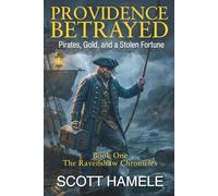 Providence Betrayed: Pirates, Gold, and a Stolen Fortune: 1 (The Ravenshaw Chronicles)