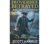 Providence Betrayed: Pirates, Gold, and a Stolen Fortune (The Ravenshaw Chronicles)