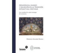 Providencia, mundo y salvación en la tradición intelectual cristiana: Una meditación sobre teología de la historia