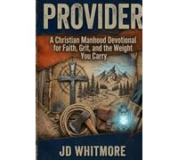 PROVIDER: A Christian Manhood Devotional for Faith, Grit, and the Weight You Carry (The Mandates Series)