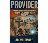 PROVIDER: A Christian Manhood Devotional for Faith, Grit, and the Weight You Carry (The Mandates Series)