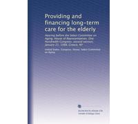 Providing and financing long-term care for the elderly: Hearing before the Select Committee on Aging, House of Representatives, One Hundredth Congress, second session, January 21, 1988, Greece, NY