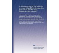 Providing shelter for the homeless on underutilized federal properties pursuant to the McKinney Homeless Assistance Act: Hearing before a subcommittee ... Congress, second session, October 13, 1988