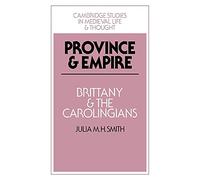 Province and Empire: Brittany and the Carolingians: 18 (Cambridge Studies in Medieval Life and Thought: Fourth Series, Series Number 18)