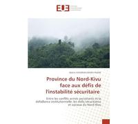 Province du Nord-Kivu face aux défis de l'instabilité sécuritaire: Entre les conflits armés persistants et la défaillance institutionnelle: les défis sécuritaires et sociaux du Nord-Kivu