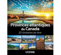 Provinces atlantiques du Canada: 25 itinéraires de rêve