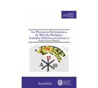 Provincia Eclesiástica De Mérida-badajoz: Estudio Histórico - Can Ónic