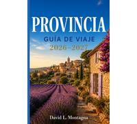 PROVINCIA GUÍA DE VIAJE 2026-2027: Explorando calas costeras, pueblos medievales, rutas del vino y sabores rurales en el sur de Francia