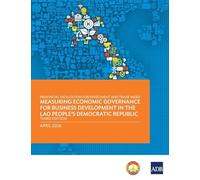 Provincial Facilitation for Investment and Trade Index: Measuring Economic Governance for Business Development in the Lao People's Democratic Republic (Third Edition)