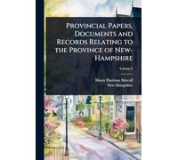 Provincial Papers. Documents and Records Relating to the Province of New-Hampshire