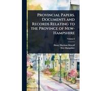 Provincial Papers. Documents and Records Relating to the Province of New-Hampshire