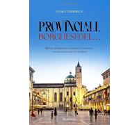 PROVINCIALI, BORGHESI DEL…: Rituali, pettegolezzi e maschere di provincia, il teatro ironico dei vizi borghesi