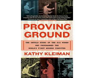 Proving Ground: The Untold Story of the Six Women Who Programmed the World's First Modern Computer