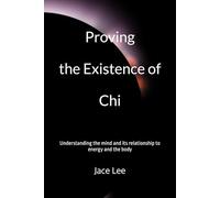 Proving the Existence of Chi: Understanding the mind and its relationship to energy and the body