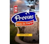 PROVINS GUIDE DE VOYAGE 2026: Explorez les remparts médiévaux, les places historiques et le patrimoine culturel