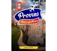 PROVINS REISEFÜHRER 2026: Erkunden Sie mittelalterliche Stadtmauern, historische Plätze und kulturelles Erbe