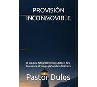 PROVISIÓN INCONMOVIBLE: 30 Días para Activar los Principios Bíblicos de la Abundancia, el Trabajo y la Sabiduría Financiera (Devocional diario - Palabras de consuelo)
