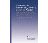 Provision of an airborne early warning system for Pakistan: Hearings before the Subcommittee on Asian and Pacific Affairs of the Committee on Foreign ... first session, May 21 and June 11, 1987