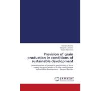 Provision of grain production in conditions of sustainable development: Determination of potential possibilities of food supply by grain products in ... of sustainable development - Second Edition