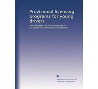 Provisional licensing programs for young drivers: topical papers by licensing experts, including an annotated bibliography