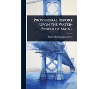 Provisional Report Upon the Water-Power of Maine