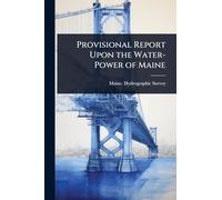 Provisional Report Upon the Water-Power of Maine