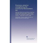 Provisions aimed at strengthening the Community Reinvestment Act: Hearings before the Committee on Banking, Housing, and Urban Affairs, United States ... second session ... September 8 and 9, 1988