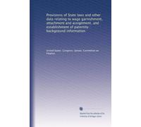 Provisions of State laws and other data relating to wage garnishment, attachment and assignment, and establishment of paternity : background information