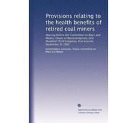 Provisions relating to the health benefits of retired coal miners: Hearing before the Committee on Ways and Means, House of Representatives, One ... Congress, first session, September 9, 1993
