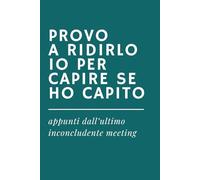 PROVO A RIDIRLO IO PER CAPIRE SE HO CAPITO Appunti dall’ultimo inconcludente meeting | Quaderno Ironico per Appunti: Idea Regalo per Colleghi, Ufficio ... STRESSATO: Taccuini e Quaderni Ironici)
