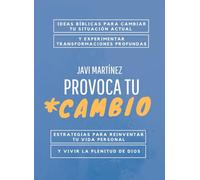 Provoca tu cambio: Ideas bíblicas para cambiar tu situación actual y experimentar transformaciones profundas. Estrategias para reinventar tu vida personal y vivir la plenitud de Dios