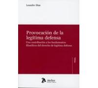 Provocación de la legítima defensa. Una contribución a los fundamentos filosóficos del derecho de legítima defensa